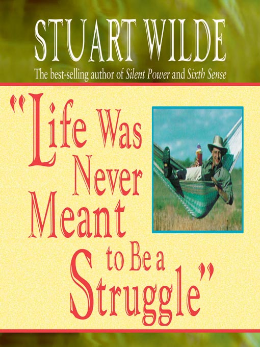 Title details for "Life was Never Meant to be a Struggle" by Stuart Wilde - Wait list